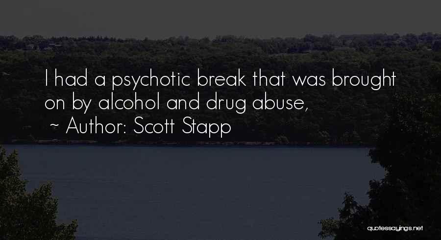 Scott Stapp Quotes: I Had A Psychotic Break That Was Brought On By Alcohol And Drug Abuse,