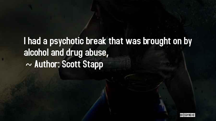 Scott Stapp Quotes: I Had A Psychotic Break That Was Brought On By Alcohol And Drug Abuse,