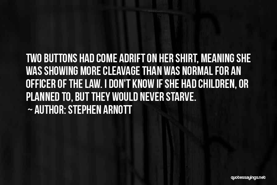 Stephen Arnott Quotes: Two Buttons Had Come Adrift On Her Shirt, Meaning She Was Showing More Cleavage Than Was Normal For An Officer