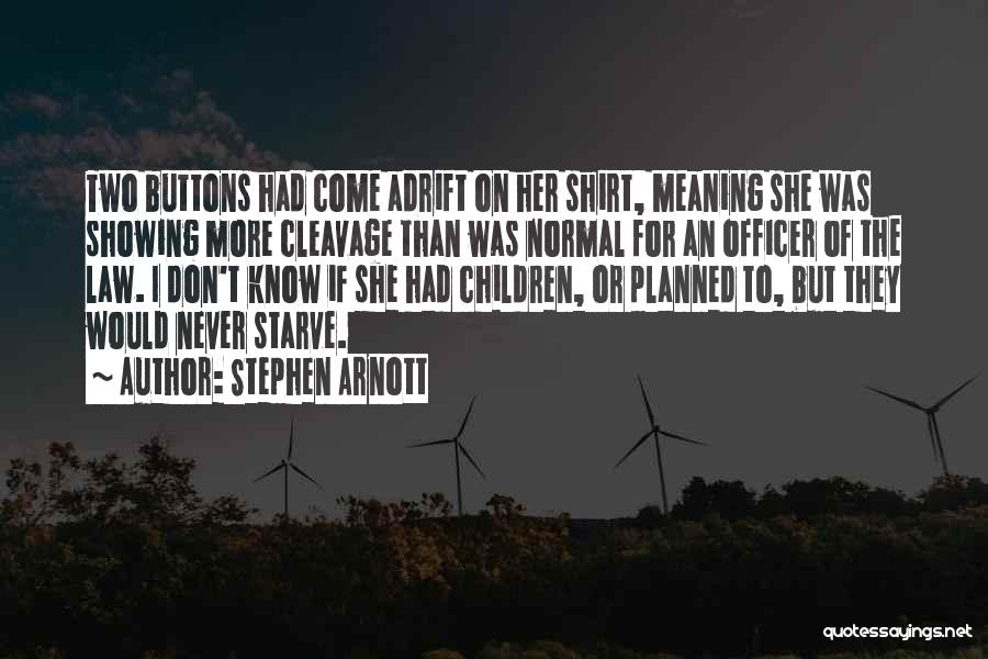 Stephen Arnott Quotes: Two Buttons Had Come Adrift On Her Shirt, Meaning She Was Showing More Cleavage Than Was Normal For An Officer