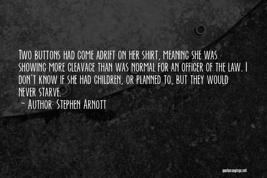 Stephen Arnott Quotes: Two Buttons Had Come Adrift On Her Shirt, Meaning She Was Showing More Cleavage Than Was Normal For An Officer