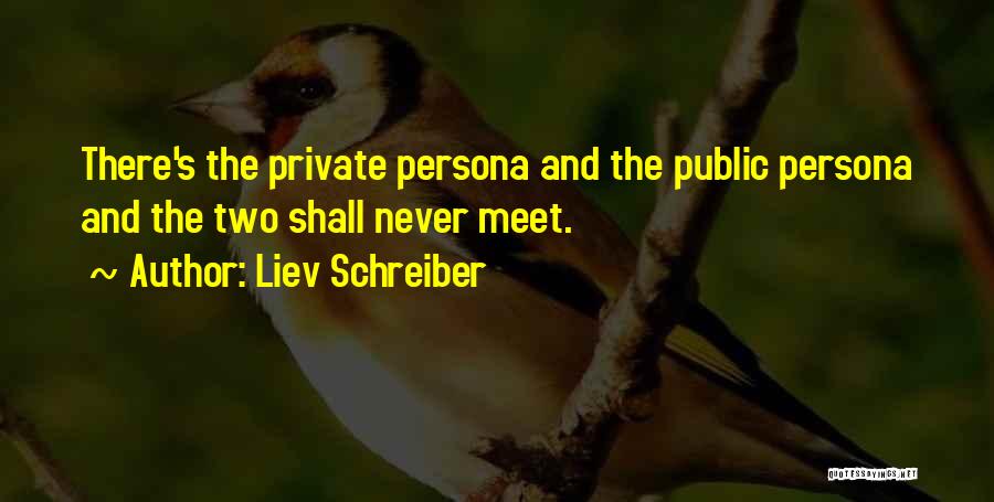 Liev Schreiber Quotes: There's The Private Persona And The Public Persona And The Two Shall Never Meet.
