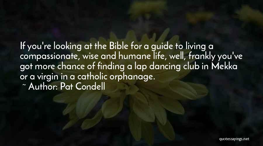 Pat Condell Quotes: If You're Looking At The Bible For A Guide To Living A Compassionate, Wise And Humane Life, Well, Frankly You've