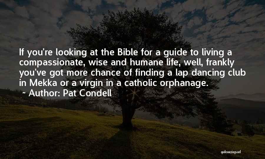 Pat Condell Quotes: If You're Looking At The Bible For A Guide To Living A Compassionate, Wise And Humane Life, Well, Frankly You've