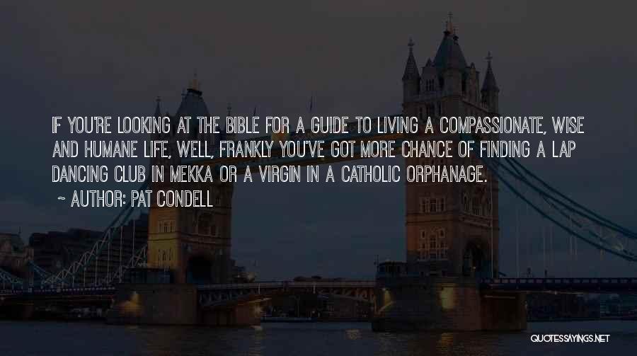 Pat Condell Quotes: If You're Looking At The Bible For A Guide To Living A Compassionate, Wise And Humane Life, Well, Frankly You've