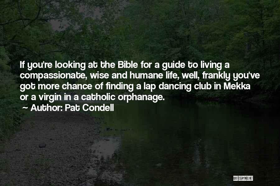 Pat Condell Quotes: If You're Looking At The Bible For A Guide To Living A Compassionate, Wise And Humane Life, Well, Frankly You've