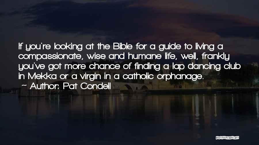 Pat Condell Quotes: If You're Looking At The Bible For A Guide To Living A Compassionate, Wise And Humane Life, Well, Frankly You've