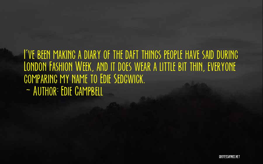 Edie Campbell Quotes: I've Been Making A Diary Of The Daft Things People Have Said During London Fashion Week, And It Does Wear