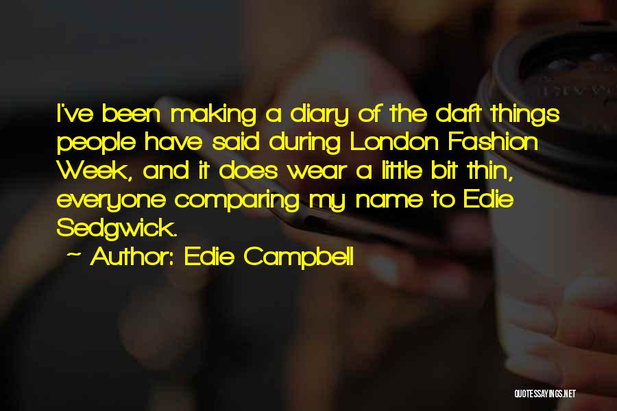 Edie Campbell Quotes: I've Been Making A Diary Of The Daft Things People Have Said During London Fashion Week, And It Does Wear
