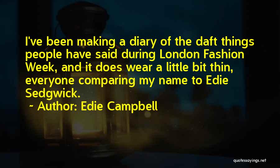 Edie Campbell Quotes: I've Been Making A Diary Of The Daft Things People Have Said During London Fashion Week, And It Does Wear
