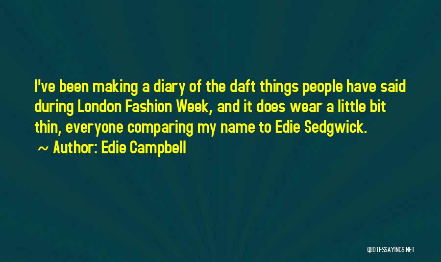 Edie Campbell Quotes: I've Been Making A Diary Of The Daft Things People Have Said During London Fashion Week, And It Does Wear