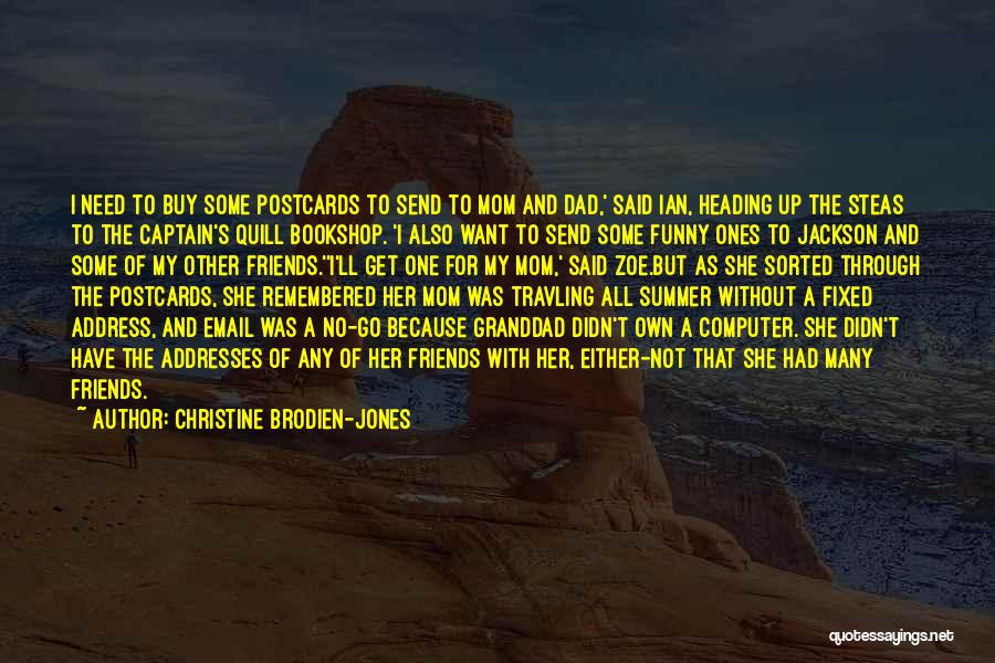 Christine Brodien-Jones Quotes: I Need To Buy Some Postcards To Send To Mom And Dad,' Said Ian, Heading Up The Steas To The