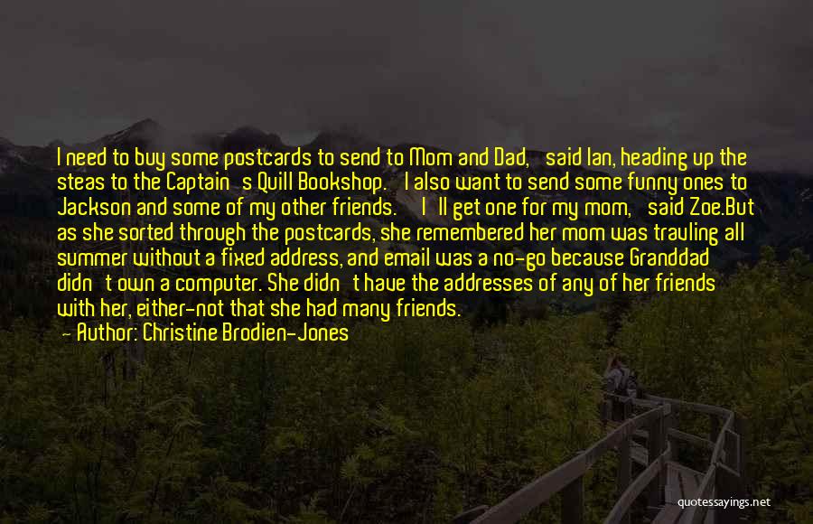 Christine Brodien-Jones Quotes: I Need To Buy Some Postcards To Send To Mom And Dad,' Said Ian, Heading Up The Steas To The