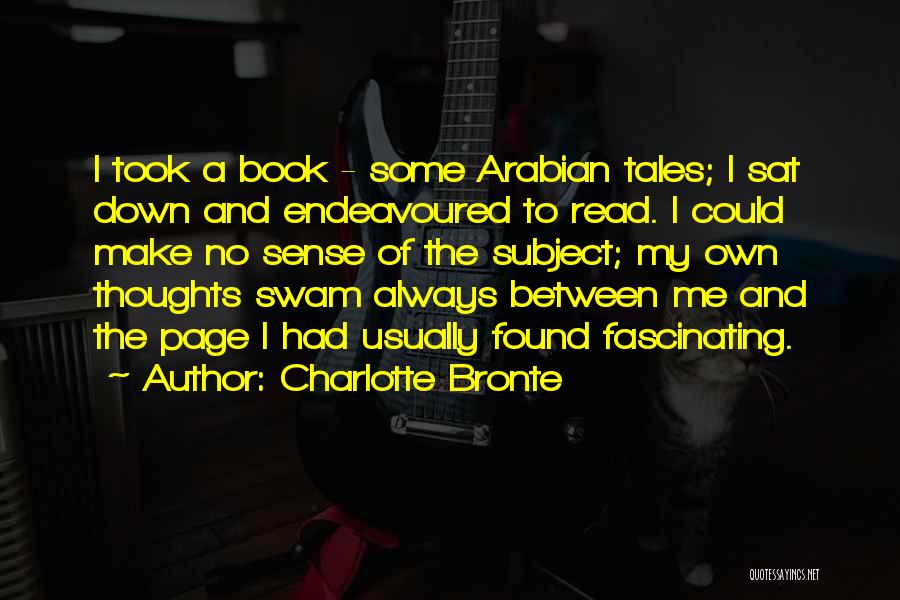 Charlotte Bronte Quotes: I Took A Book - Some Arabian Tales; I Sat Down And Endeavoured To Read. I Could Make No Sense