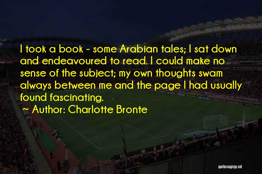 Charlotte Bronte Quotes: I Took A Book - Some Arabian Tales; I Sat Down And Endeavoured To Read. I Could Make No Sense