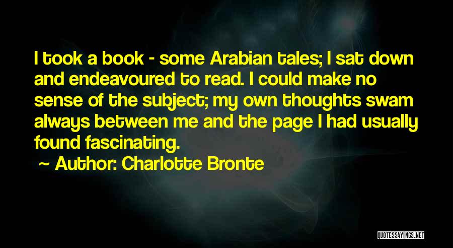 Charlotte Bronte Quotes: I Took A Book - Some Arabian Tales; I Sat Down And Endeavoured To Read. I Could Make No Sense