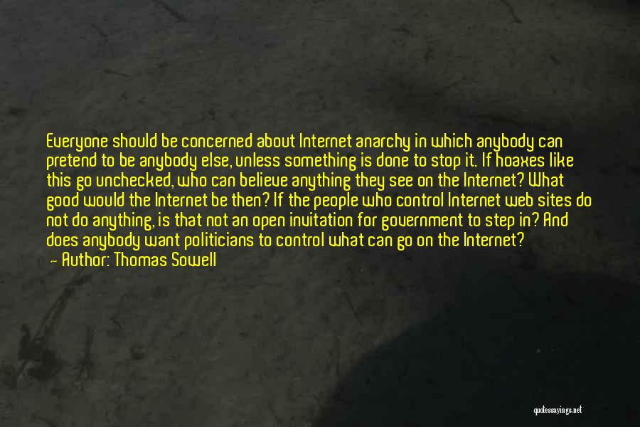 Thomas Sowell Quotes: Everyone Should Be Concerned About Internet Anarchy In Which Anybody Can Pretend To Be Anybody Else, Unless Something Is Done