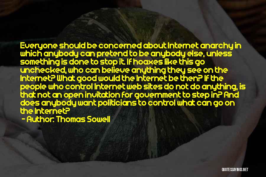 Thomas Sowell Quotes: Everyone Should Be Concerned About Internet Anarchy In Which Anybody Can Pretend To Be Anybody Else, Unless Something Is Done