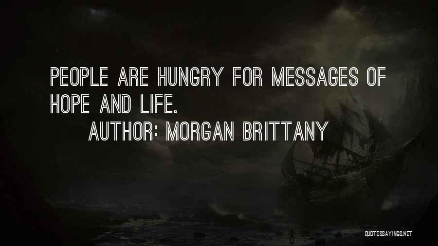 Morgan Brittany Quotes: People Are Hungry For Messages Of Hope And Life.