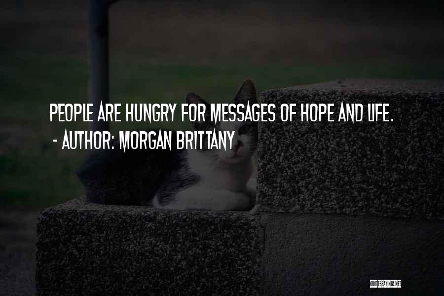 Morgan Brittany Quotes: People Are Hungry For Messages Of Hope And Life.