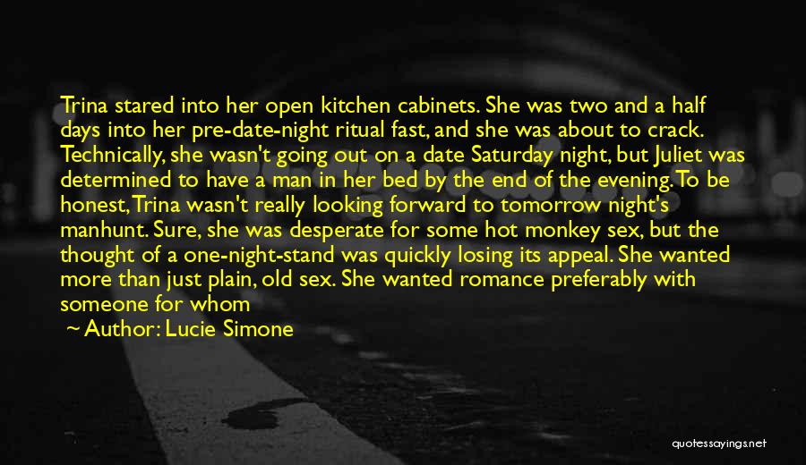 Lucie Simone Quotes: Trina Stared Into Her Open Kitchen Cabinets. She Was Two And A Half Days Into Her Pre-date-night Ritual Fast, And