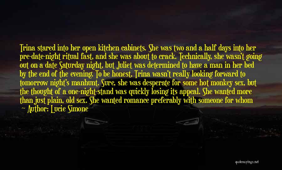 Lucie Simone Quotes: Trina Stared Into Her Open Kitchen Cabinets. She Was Two And A Half Days Into Her Pre-date-night Ritual Fast, And