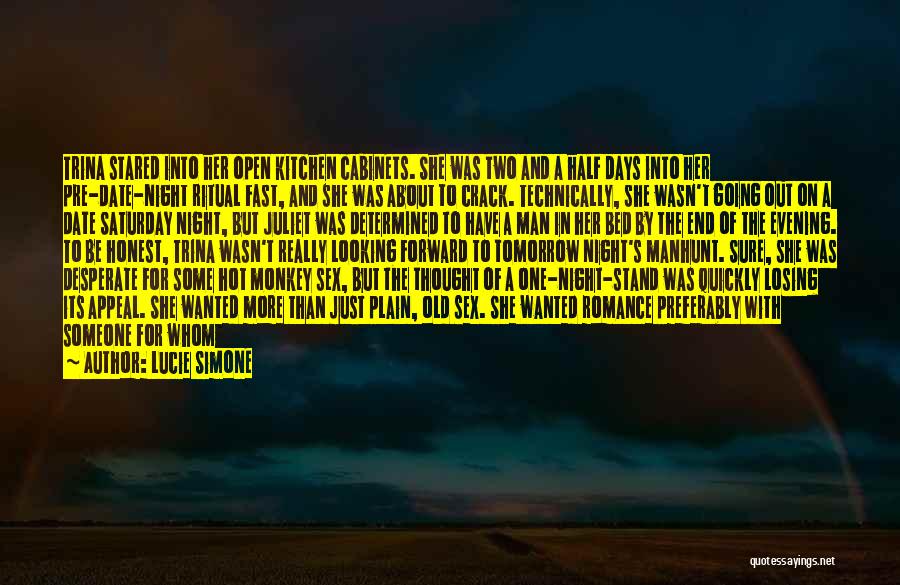 Lucie Simone Quotes: Trina Stared Into Her Open Kitchen Cabinets. She Was Two And A Half Days Into Her Pre-date-night Ritual Fast, And