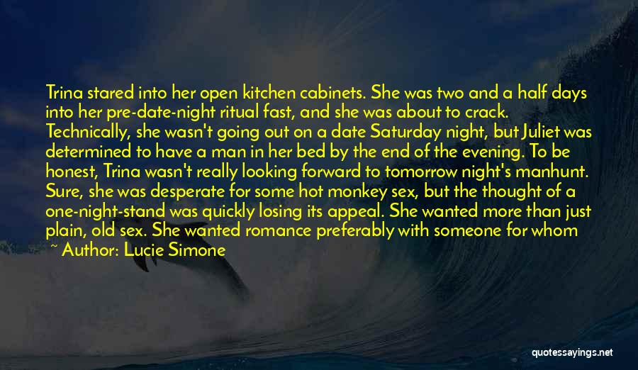 Lucie Simone Quotes: Trina Stared Into Her Open Kitchen Cabinets. She Was Two And A Half Days Into Her Pre-date-night Ritual Fast, And