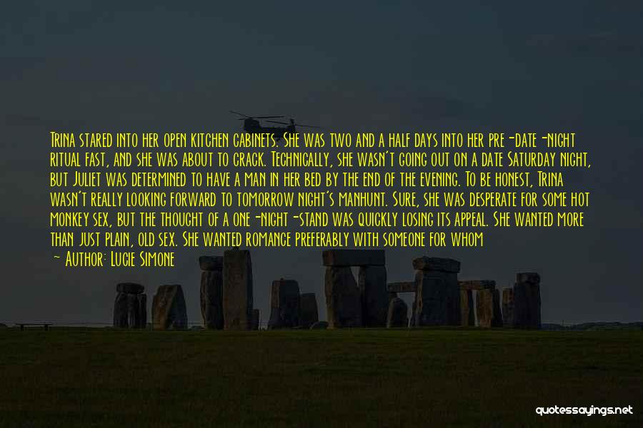 Lucie Simone Quotes: Trina Stared Into Her Open Kitchen Cabinets. She Was Two And A Half Days Into Her Pre-date-night Ritual Fast, And