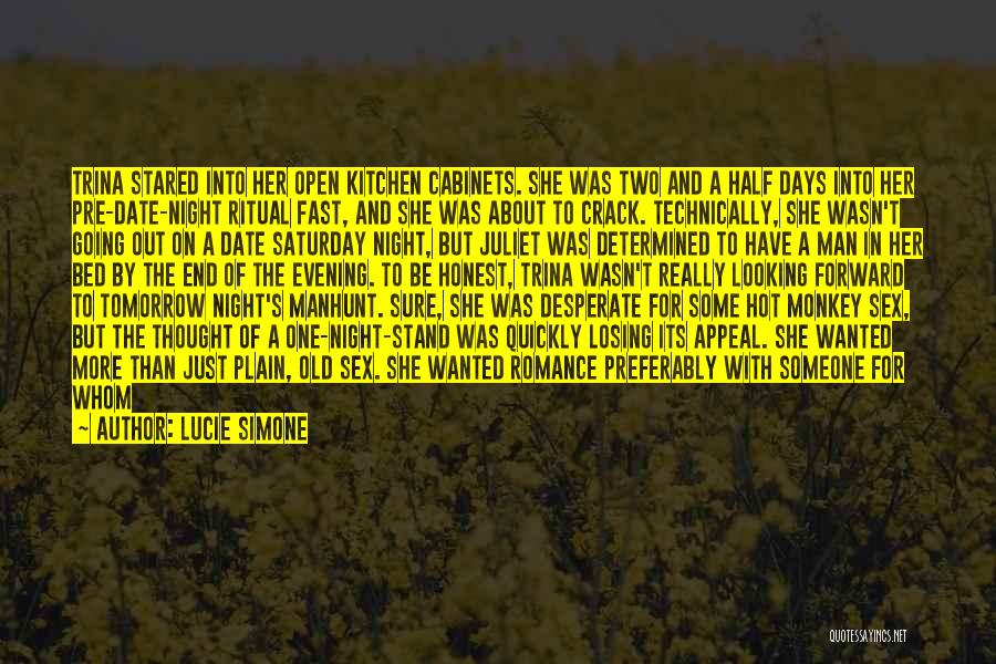 Lucie Simone Quotes: Trina Stared Into Her Open Kitchen Cabinets. She Was Two And A Half Days Into Her Pre-date-night Ritual Fast, And