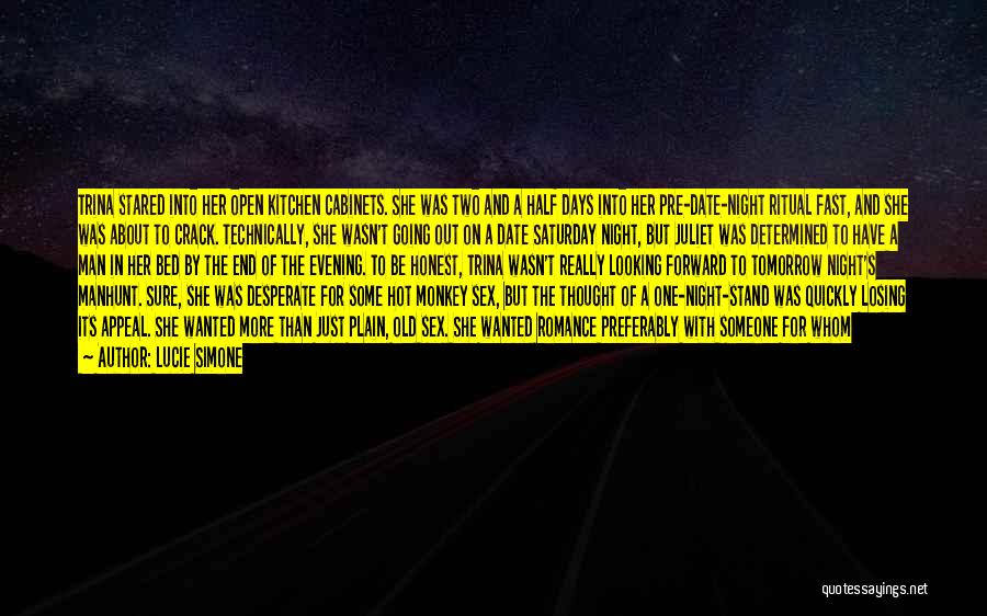 Lucie Simone Quotes: Trina Stared Into Her Open Kitchen Cabinets. She Was Two And A Half Days Into Her Pre-date-night Ritual Fast, And
