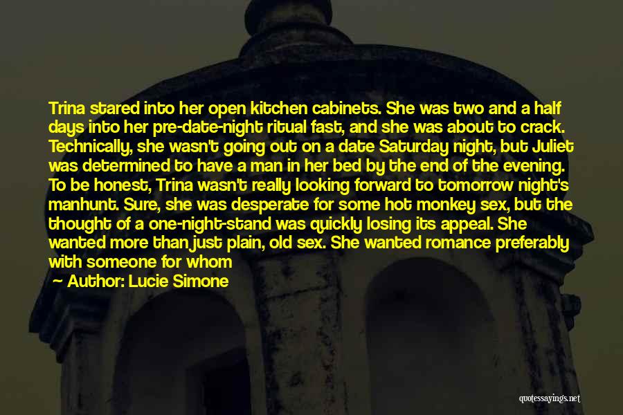 Lucie Simone Quotes: Trina Stared Into Her Open Kitchen Cabinets. She Was Two And A Half Days Into Her Pre-date-night Ritual Fast, And