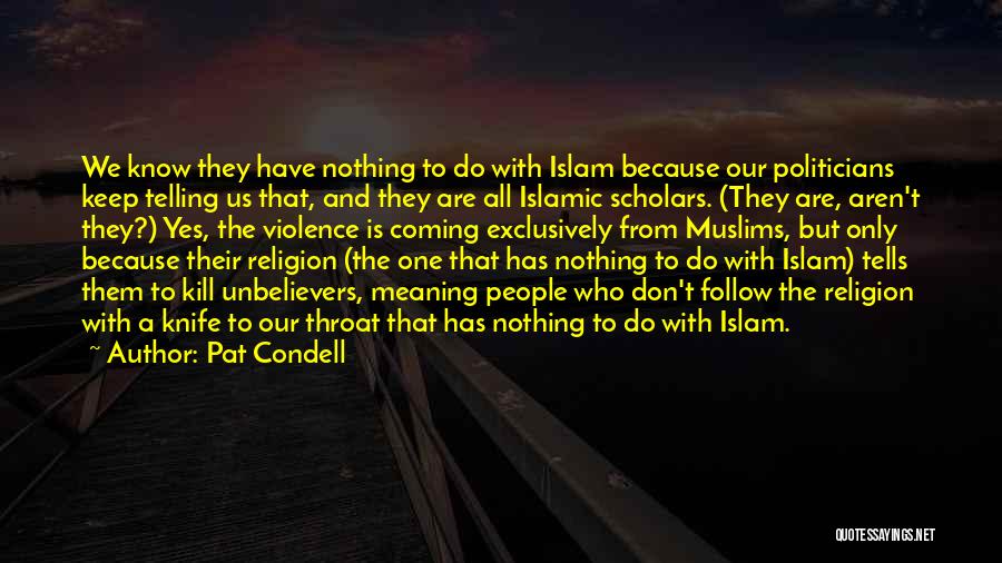 Pat Condell Quotes: We Know They Have Nothing To Do With Islam Because Our Politicians Keep Telling Us That, And They Are All
