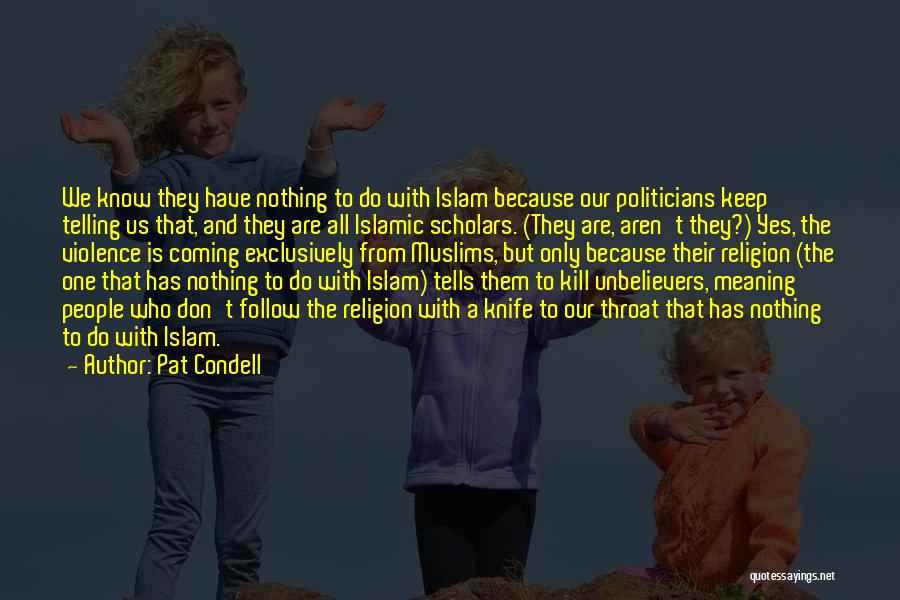 Pat Condell Quotes: We Know They Have Nothing To Do With Islam Because Our Politicians Keep Telling Us That, And They Are All