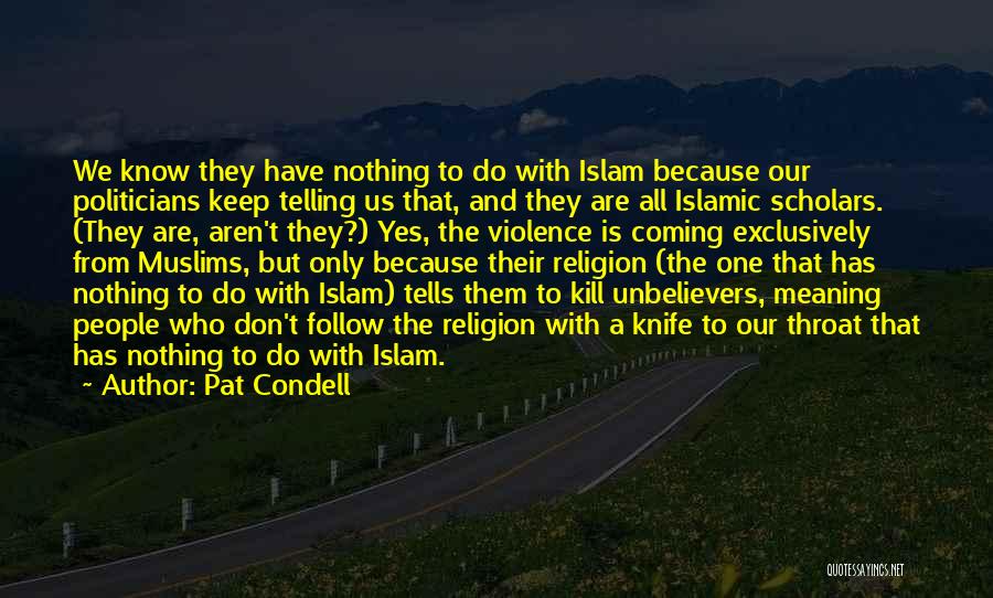 Pat Condell Quotes: We Know They Have Nothing To Do With Islam Because Our Politicians Keep Telling Us That, And They Are All