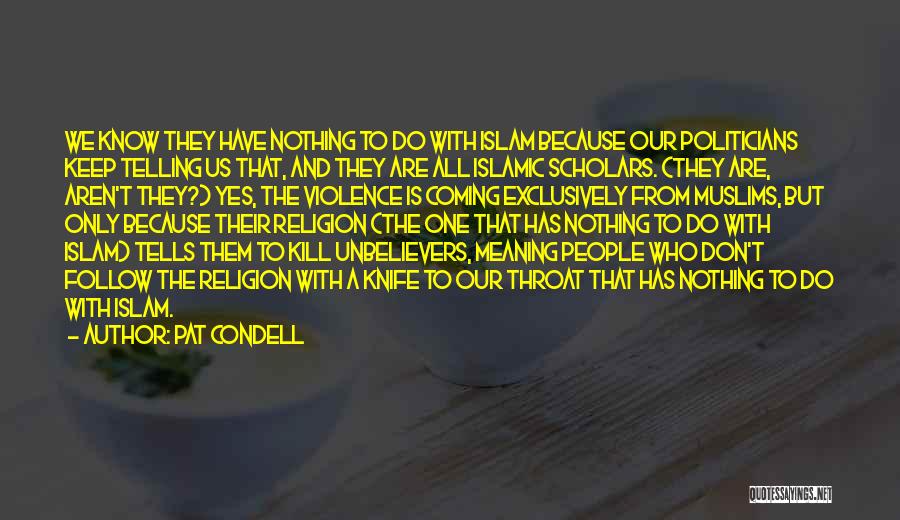 Pat Condell Quotes: We Know They Have Nothing To Do With Islam Because Our Politicians Keep Telling Us That, And They Are All