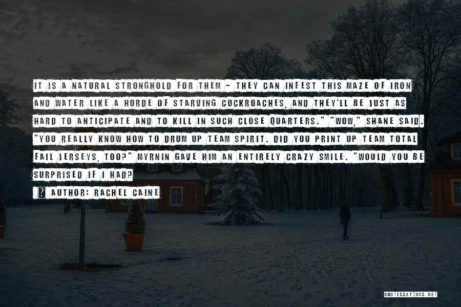 Rachel Caine Quotes: It Is A Natural Stronghold For Them - They Can Infest This Maze Of Iron And Water Like A Horde