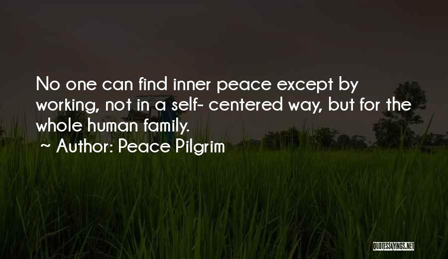 Peace Pilgrim Quotes: No One Can Find Inner Peace Except By Working, Not In A Self- Centered Way, But For The Whole Human