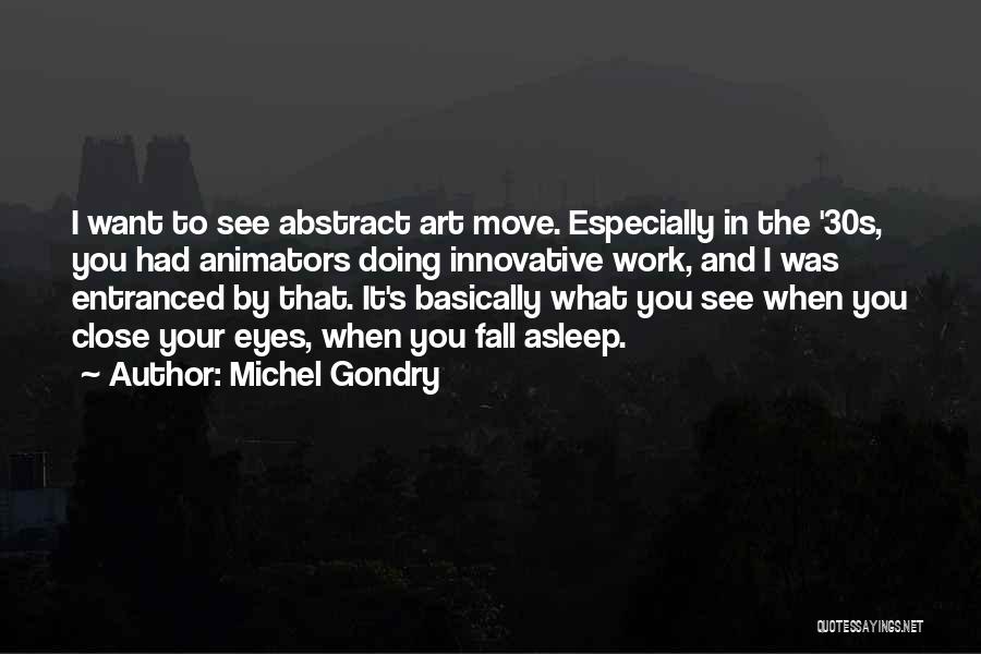 Michel Gondry Quotes: I Want To See Abstract Art Move. Especially In The '30s, You Had Animators Doing Innovative Work, And I Was