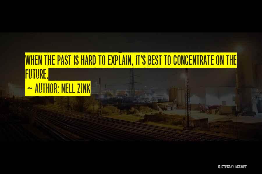 Nell Zink Quotes: When The Past Is Hard To Explain, It's Best To Concentrate On The Future.