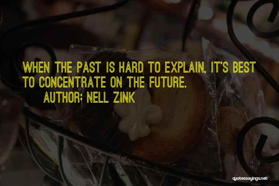 Nell Zink Quotes: When The Past Is Hard To Explain, It's Best To Concentrate On The Future.