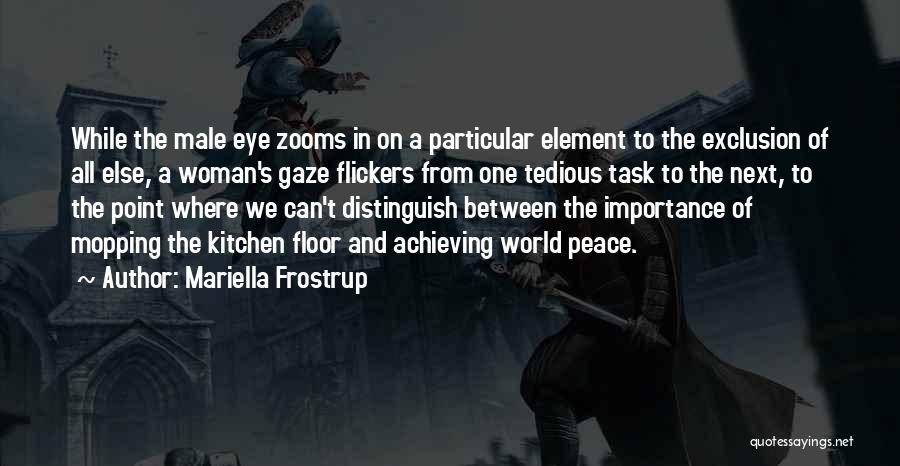 Mariella Frostrup Quotes: While The Male Eye Zooms In On A Particular Element To The Exclusion Of All Else, A Woman's Gaze Flickers