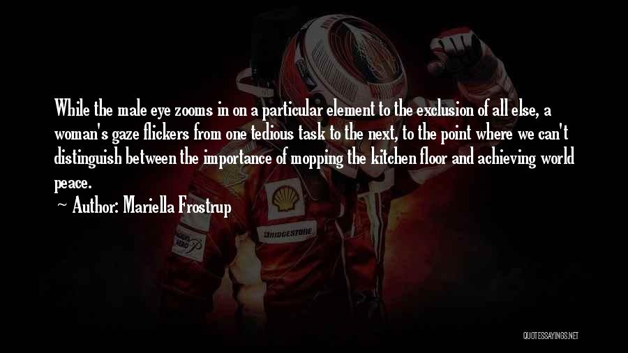 Mariella Frostrup Quotes: While The Male Eye Zooms In On A Particular Element To The Exclusion Of All Else, A Woman's Gaze Flickers