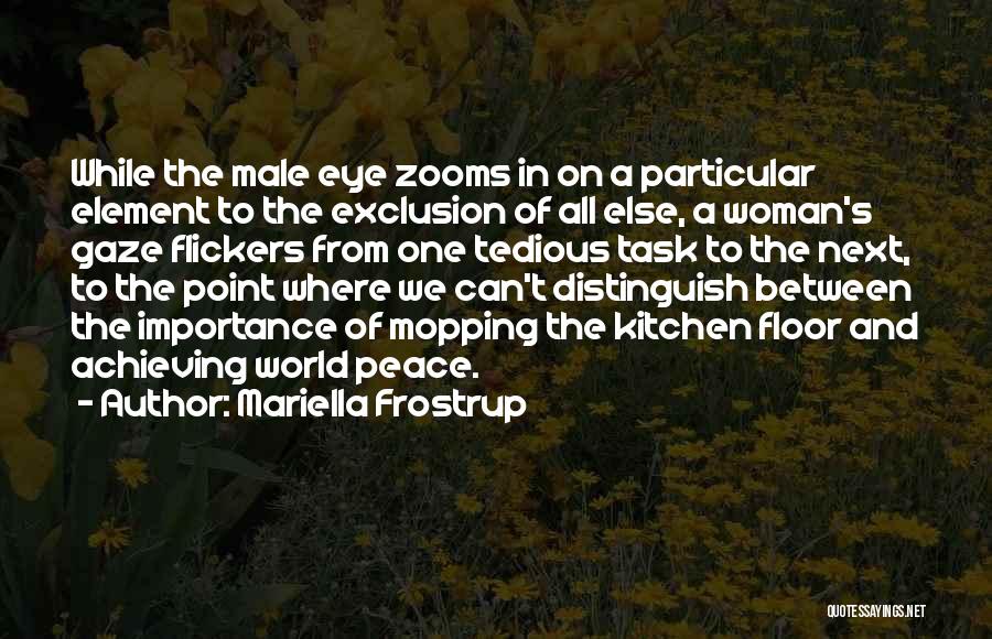 Mariella Frostrup Quotes: While The Male Eye Zooms In On A Particular Element To The Exclusion Of All Else, A Woman's Gaze Flickers