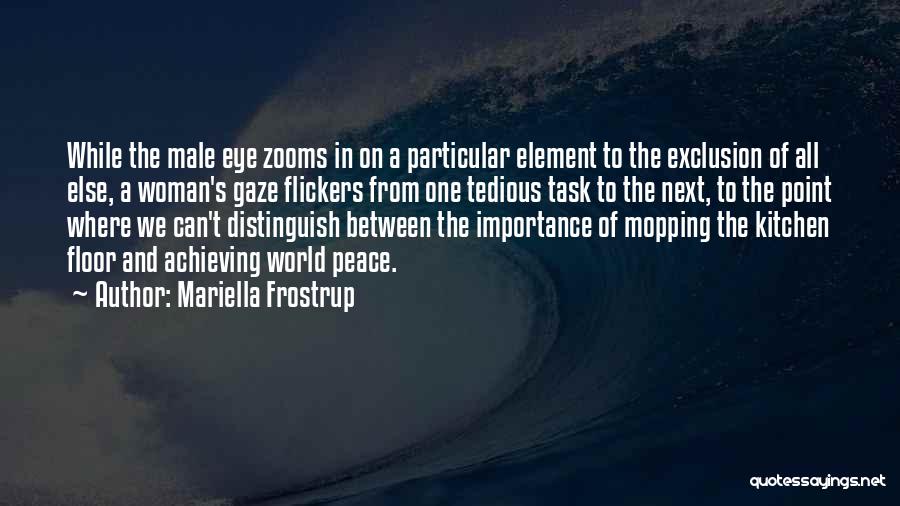 Mariella Frostrup Quotes: While The Male Eye Zooms In On A Particular Element To The Exclusion Of All Else, A Woman's Gaze Flickers