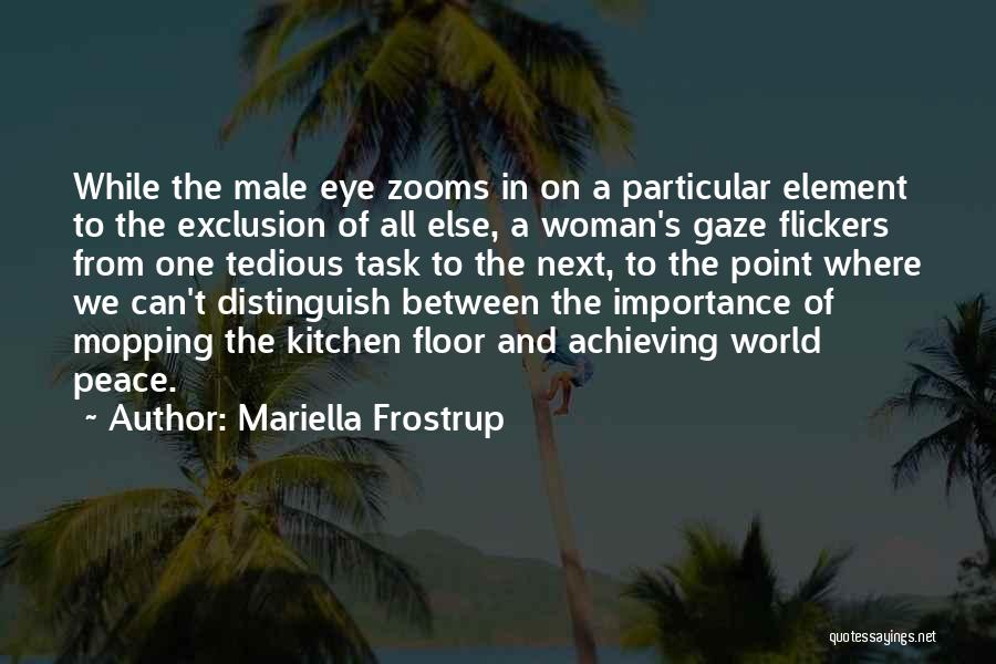 Mariella Frostrup Quotes: While The Male Eye Zooms In On A Particular Element To The Exclusion Of All Else, A Woman's Gaze Flickers