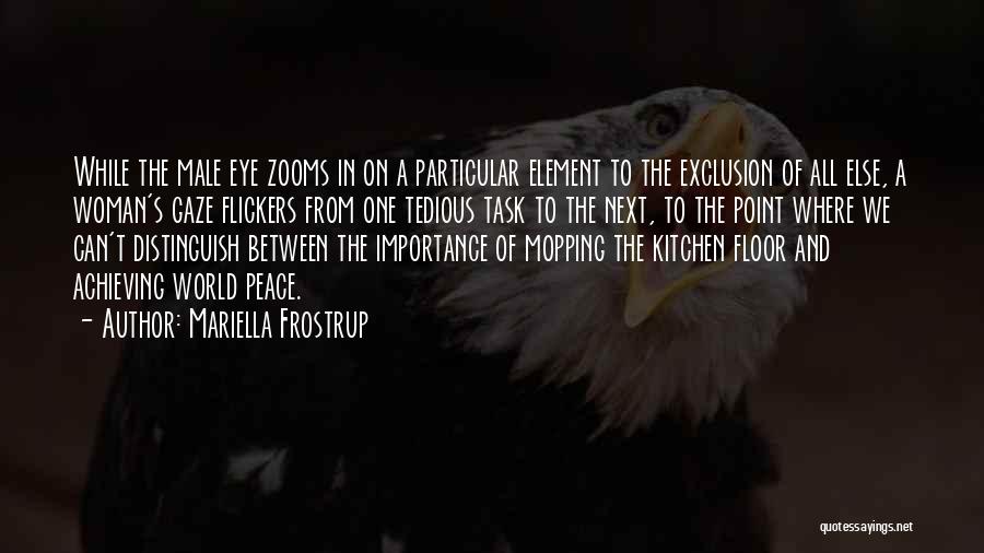 Mariella Frostrup Quotes: While The Male Eye Zooms In On A Particular Element To The Exclusion Of All Else, A Woman's Gaze Flickers