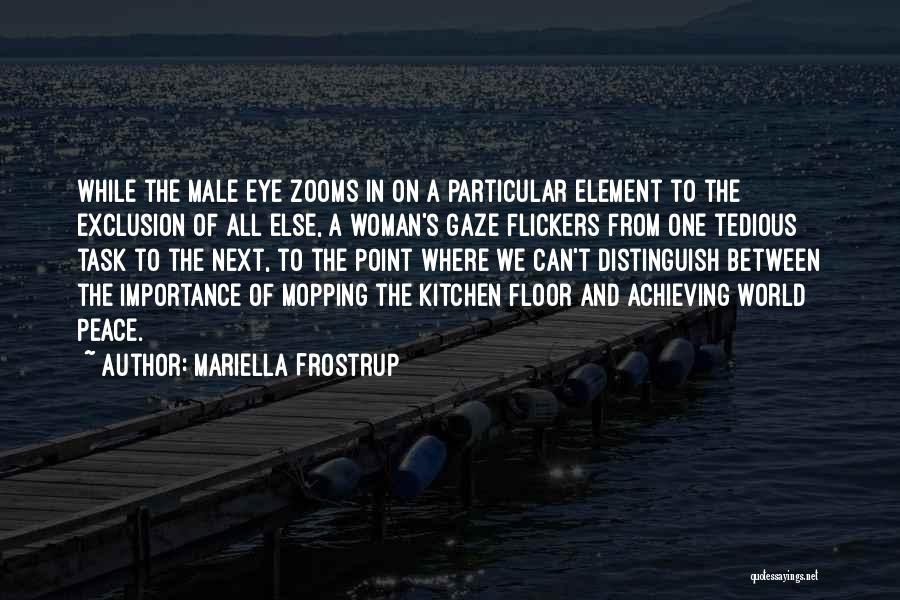Mariella Frostrup Quotes: While The Male Eye Zooms In On A Particular Element To The Exclusion Of All Else, A Woman's Gaze Flickers