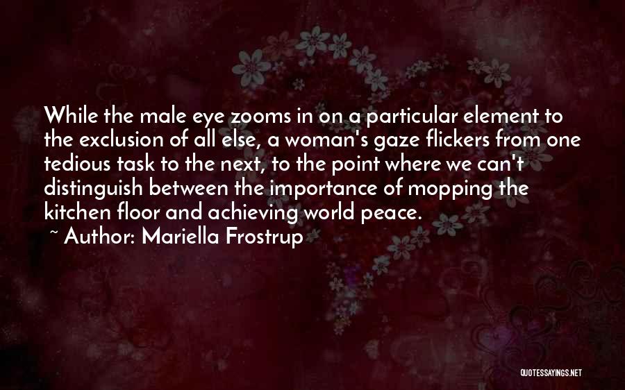 Mariella Frostrup Quotes: While The Male Eye Zooms In On A Particular Element To The Exclusion Of All Else, A Woman's Gaze Flickers