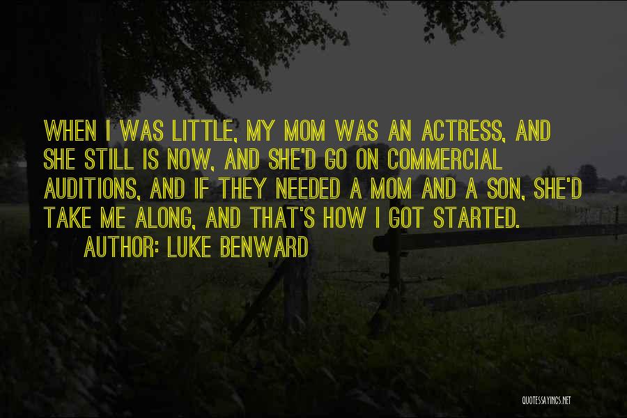 Luke Benward Quotes: When I Was Little, My Mom Was An Actress, And She Still Is Now, And She'd Go On Commercial Auditions,